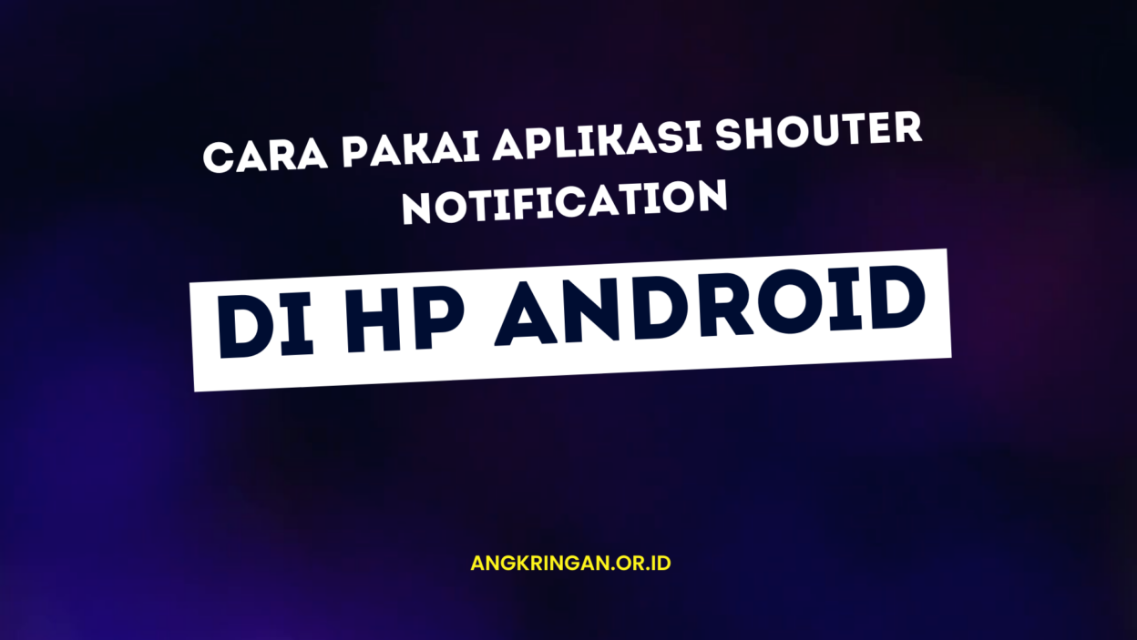 Cover Cara Pakai Aplikasi Shouter Notification Di Hp Android