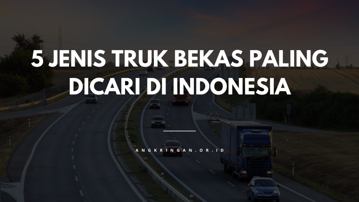 Cover 5 Jenis Truk Bekas Paling Dicari Di Indonesia